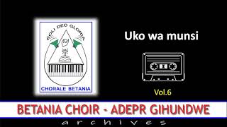 UKO WA MUNSI  Betania Choir ADEPR Gihundwe  Archives Vol6 [upl. by Radman573]