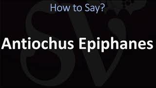 How to Pronounce Antiochus Epiphanes CORRECTLY [upl. by Ycrep109]