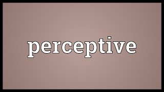 Perceptive Meaning [upl. by Drandell]