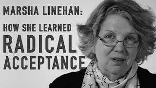 How She Learned Radical Acceptance  MARSHA LINEHAN [upl. by Halla]