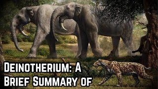 Deinotherium A Brief Summary [upl. by Nwahsram411]