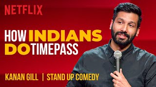 How Indians Do Timepass  Kanan Gill StandUp Comedy  Netflix India [upl. by Marissa]