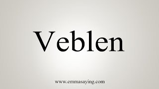 How To Say Veblen [upl. by Accemahs]