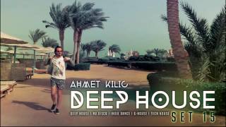 DEEP HOUSE SET 15  AHMET KILIC mix [upl. by Ecenahs]