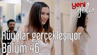 Yeni Gelin 46 Bölüm  Rüyalar Gerçekleşiyor [upl. by Beverly836]