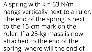 A spring with k  63 Nm hangs vertically next to a ruler The end of the spring is next to the 15cm [upl. by Asirram701]