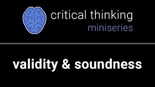 Critical Thinking 2 Valid amp Sound Arguments [upl. by Darci]