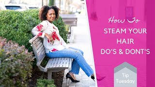 How to Steam Natural Hair  Dos amp Donts  Tip Tuesday [upl. by Otreblif412]