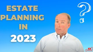 Estate Planning in 2023 [upl. by Lukash466]