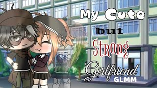 My Cute but Strong Girlfriend Gacha Life GLMM [upl. by Melentha]