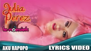 Julia Perez  Aku Rapopo Official Lyrics Video [upl. by Larson]