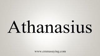 How To Say Athanasius [upl. by Holly]