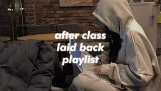 after class laid back playlist [upl. by Donella24]