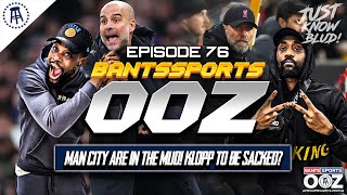 MAN CITY TO BE RELEGATED KLOPP TO BE SACKED SEAN DYCHE STEVE AUSTIN ARRIVES BANTS SPORTS OOZ 76 [upl. by Erdnoid41]