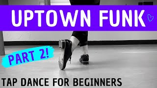 BEGINNER TAP DANCE  quotUptown Funkquot PART 2 Chorus Section  Bruno Mars  Easy Choreography [upl. by Rodmann]