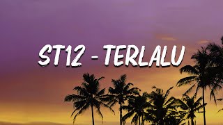 st12  Terlalu Lirik [upl. by Odnanreh]