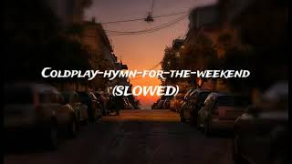 Coldplayhymnfortheweekend SLOWED [upl. by Ingram]