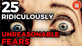 25 Ridiculously Unreasonable Fears [upl. by Shepley]