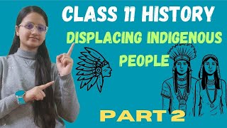 Displacing Indigenous People  Class 11 History  Part 2  Full Chapter [upl. by Oppen101]