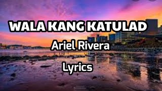 Wala Kang Katulad Ariel Rivera lyrics [upl. by Ezaria]