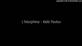 LMorphine  Kelb Pavlov [upl. by Anthiathia]