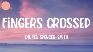 Lauren SpencerSmith  Fingers Crossed Lyrics [upl. by Hilario944]