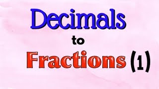 Decimals to Fractions 1 [upl. by Esoj]