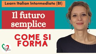 7 Learn Italian Intermediate B1 Il futuro semplice come si forma [upl. by Sherie112]