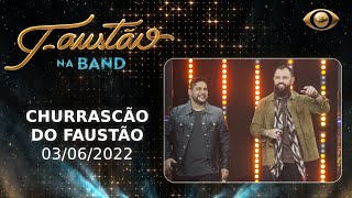 FAUSTÃO NA BAND  CHURRASCÃO DO FAUSTÃO  03062022  PROGRAMA COMPLETO [upl. by Namyh]