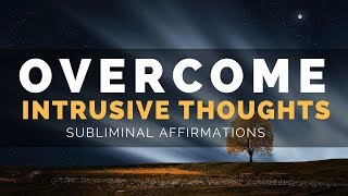 INTRUSIVE THOUGHTS SUBLIMINAL  Overcome Obsessive Thoughts Rumination amp Overthinking [upl. by Anoved]