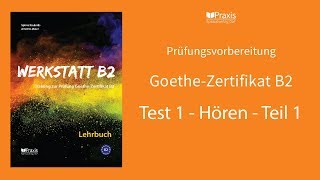 Werkstatt B2  Test 1 Hören Teil 1  Prüfungsvorbereitung GoetheZertifikat B2 [upl. by Enoed322]