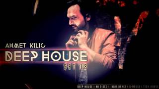 AHMET KILIC  DEEP HOUSE SET 18 [upl. by Surbeck]