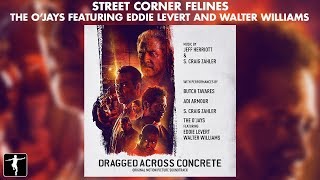 The OJays  quotStreet Corner Felinesquot Lyric Video  Dragged Across Concrete Soundtrack [upl. by Thebault707]