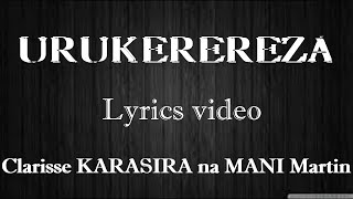 URUKEREREZA ya Clarisse KARASIRA na MANI Martin Lyrics video [upl. by Buxton]