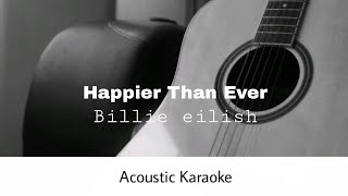 Billie eilish  Happier Than Ever Acoustic Karaoke [upl. by Eissac]