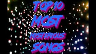 Top 10 Most Mysterious Songs [upl. by Anihsak798]