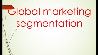 International marketing Unit 2 quotglobal marketing segmentationquot PART 1 [upl. by Naesed130]