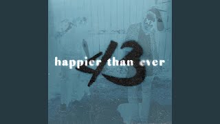 happier than ever [upl. by Dorcia]