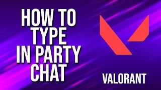 How To Type In Party Chat Valorant Tutorial [upl. by Lamrouex]