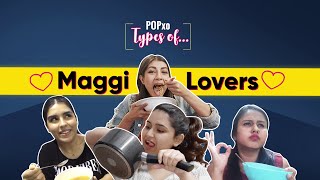 Types Of Maggi Lovers  POPxo [upl. by Obellia]