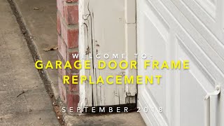 Garage Door Frame Replacement  September 2018 [upl. by Oitaroh453]