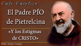 El Padre PÍO de Pietrelcina y los Estigmas de CRISTO  ☕ Café Católico  Padre Arturo Cornejo ✔️ [upl. by Aehtla296]