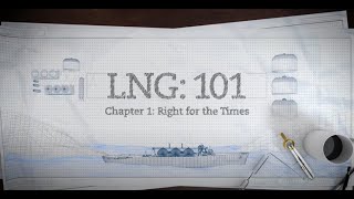 LNG 101  Pt 1 Right for the Times [upl. by Elvira]