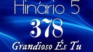 HINO 378 CCB  Grandioso És Tu  HINÁRIO 5 COM LETRAS [upl. by Lemuelah]