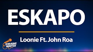 ESKAPO  Loonie Ft John Roa KARAOKE [upl. by Enaffit]