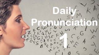 English Pronunciation Practice Daily Pronunciation 1 2019 [upl. by Biernat]