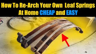 REARCH LEAF SPRINGS AT HOME FOR FREE  Easy Leaf Spring ReArching  DIY Lift Kit  Leaf Spring Sag [upl. by Llien]