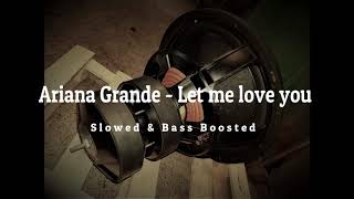 Ariana Grande  Let Me Love You  Slowed amp Bass boosted  Bass Test [upl. by Ahsenot802]