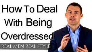 How To Deal With Being Overdressed  Dressing Sharp For The Occasion  Mens Style Tips Video [upl. by Loralee]