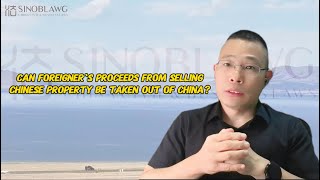 Can foreigners proceeds from selling Chinese property be taken out of China中国律师 圆桌派 中国房屋出售 [upl. by Leizahaj952]